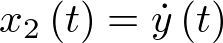 ${x_2}\left( t \right) = \dot y\left( t \right)$