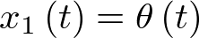 ${x_1}\left( t \right) = \theta \left( t \right)$