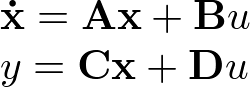 \[\begin{array}{l}  {\bf{\dot x}} = {\bf{Ax}} + {\bf{B}}u \\   y = {\bf{Cx}} + {\bf{D}}u \\   \end{array}\]