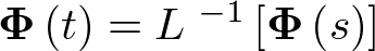 ${\bf{\Phi }}\left( t \right) = {L^{\,\, - 1}}\left[ {{\bf{\Phi }}\left( s \right)} \right]\,$