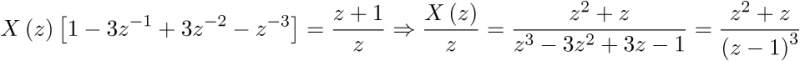 \[X\left( z \right)\left[ {1 - 3{z^{ - 1}} + 3{z^{ - 2}} - {z^{ - 3}}} \right] = \frac{{z + 1}}{z} \Rightarrow \frac{{X\left( z \right)}}{z} = \frac{{{z^2} + z}}{{{z^3} - 3{z^2} + 3z - 1}} = \frac{{{z^2} + z}}{{{{\left( {z - 1} \right)}^3}}}\]
