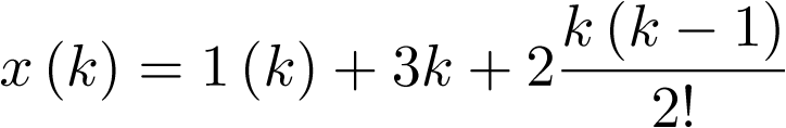 \[x\left( k \right) = 1\left( k \right) + 3k + 2\frac{{k\left( {k - 1} \right)}}{{2{\rm{!}}}}\]