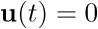 ${\bf{u}}\left( t \right) = 0$