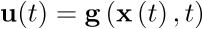 ${\bf{u}}\left( t \right) = {\bf{g}}\left( {{\bf{x}}\left( t \right),t} \right)$