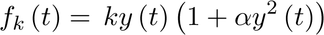 \[\,{f_k}\left( t \right) = \,ky\left( t \right)\left( {1 + \alpha {y^2}\left( t \right)} \right)\]