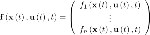 \[\,{\bf{f}}\left( {{\bf{x}}\left( t \right),{\bf{u}}\left( t \right),t} \right) = \left( {\begin{array}{*{20}{c}}    {{f_1}\left( {{\bf{x}}\left( t \right),{\bf{u}}\left( t \right),t} \right)}  \\     \vdots   \\    {{f_n}\left( {{\bf{x}}\left( t \right),{\bf{u}}\left( t \right),t} \right)}  \\ \end{array}} \right)\]