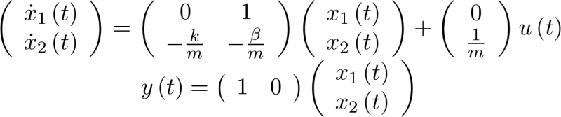 $\begin{array}{c}  \left( {\begin{array}{*{20}{c}}    {{{\dot x}_1}\left( t \right)}  \\    {{{\dot x}_2}\left( t \right)}  \\ \end{array}} \right) = \left( {\begin{array}{*{20}{c}}    0 & 1  \\    { - \frac{k}{m}} & { - \frac{\beta }{m}}  \\ \end{array}} \right)\left( {\begin{array}{*{20}{c}}    {{x_1}\left( t \right)}  \\    {{x_2}\left( t \right)}  \\ \end{array}} \right) + \left( {\begin{array}{*{20}{c}}    0  \\    {\frac{1}{m}}  \\ \end{array}} \right)u\left( t \right) \\   y\left( t \right) = \left( {\begin{array}{*{20}{c}}    1 & 0  \\ \end{array}} \right)\left( {\begin{array}{*{20}{c}}    {{x_1}\left( t \right)}  \\    {{x_2}\left( t \right)}  \\ \end{array}} \right) \\   \end{array}$