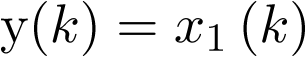 $y\left( k \right) = {x_1}\left( k \right)$