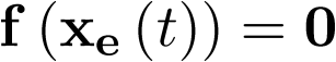 \[\,{\bf{f}}\left( {{{\bf{x}}_{\bf{e}}}\left( t \right)} \right) = {\bf{0}}\,\]