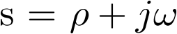 $s = \rho  + j\omega $