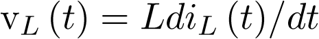 ${v_L}\left( t \right) = L{{d{i_L}\left( t \right)} \mathord{\left/  {\vphantom {{d{i_L}\left( t \right)} {dt}}} \right.  \kern-\nulldelimiterspace} {dt}}$