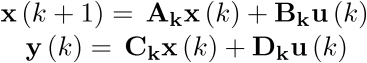 \[\,\begin{array}{*{20}{c}}   {{\bf{x}}\left( {k + 1} \right) = \,{{\bf{A}}_{\bf{k}}}{\bf{x}}\left( k \right) + {{\bf{B}}_{\bf{k}}}{\bf{u}}\left( k \right)} \\   {\,{\bf{y}}\left( k \right) = \,{{\bf{C}}_{\bf{k}}}{\bf{x}}\left( k \right) + {{\bf{D}}_{\bf{k}}}{\bf{u}}\left( k \right)} \\ \end{array}\]