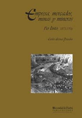 portada del libro Empresa, mercados, mina y mineros : Rio Tinto (1873-1936)