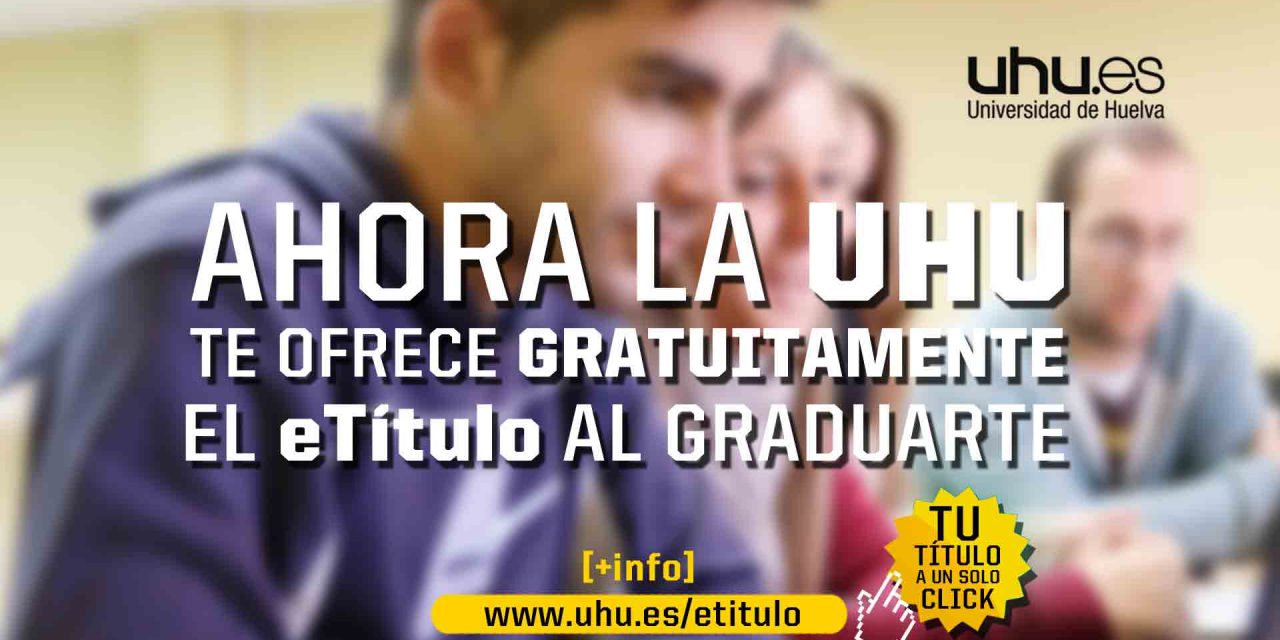 La Universidad de Huelva ofrecerá el eTítulo a todos su alumnado a partir de este curso