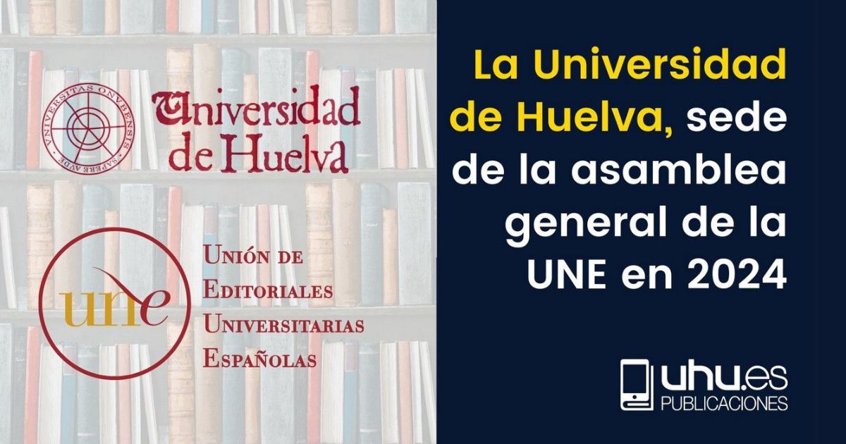 La Universidad de Huelva, sede de la Asamblea General de la UNE en 2024