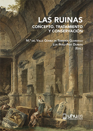 Imagen de portada de Las ruinas: concepto, tratamiento y conservación