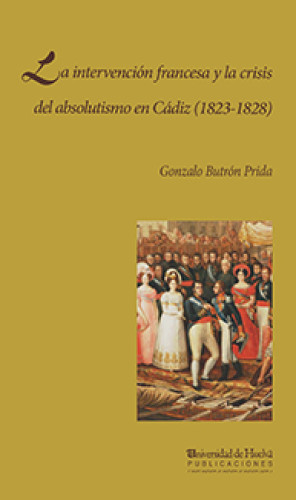Imagen de portada de La intervención francesa y la crisis del absolutismo en cádiz (1823 - 1828)