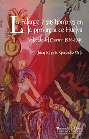 Imagen de portada de La falange y sus hombres en la provincia de huelva