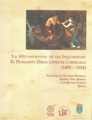 Imagen de portada de La metamorfosis de un inquisidor: el humanista diego lópez de cortegana  1455 - 1524)