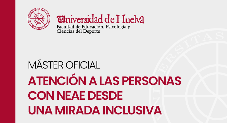 Máster en Atención a las Personasl con Necesidades Especiales de Apoyo Educativo (NEAE) desde una mirada inclusiva