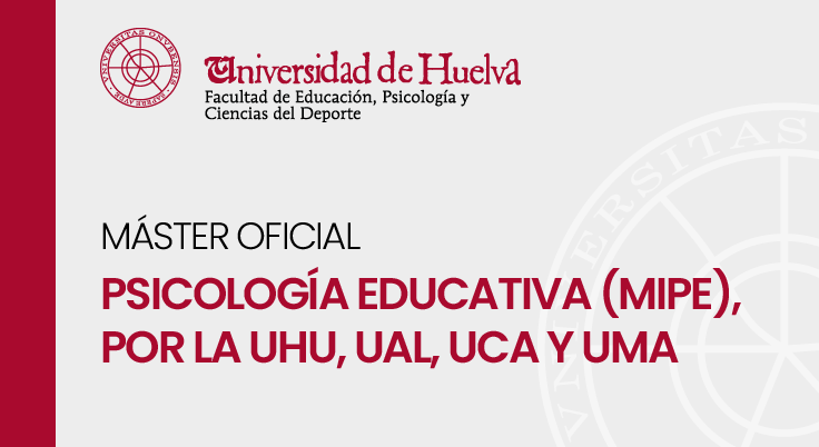 Psicología Educativa (MIPE), por la UHU, UAL, UCA y UMA